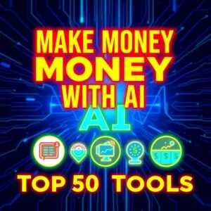 How to Use the Top 50 AI Tools to Make Money in 2025